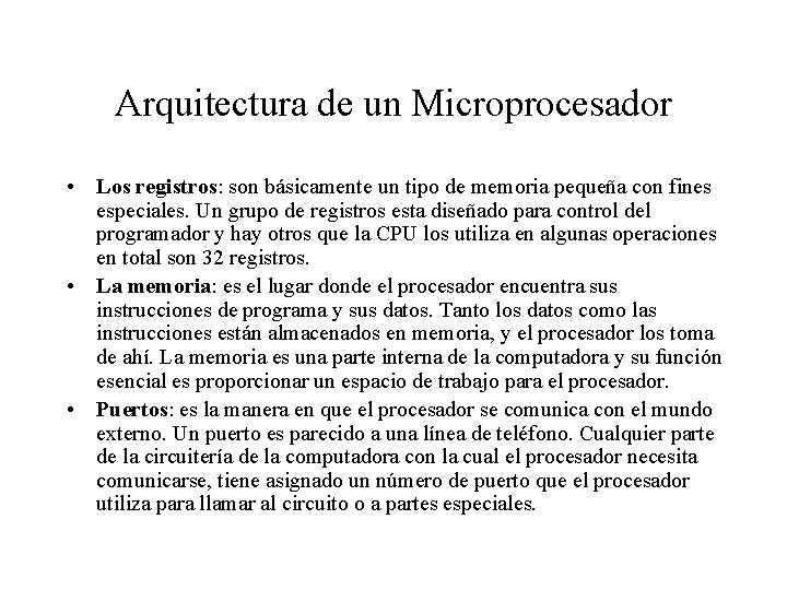 Arquitectura de un Microprocesador • Los registros: son básicamente un tipo de memoria pequeña