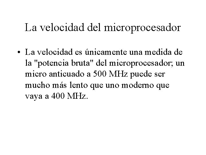 La velocidad del microprocesador • La velocidad es únicamente una medida de la "potencia