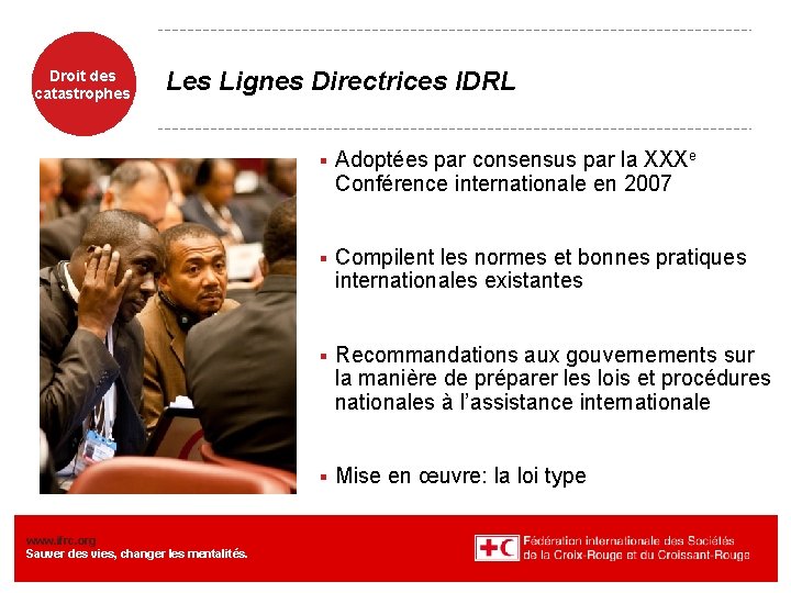 Droit des catastrophes Lignes Directrices IDRL www. ifrc. org Sauver des vies, changer les