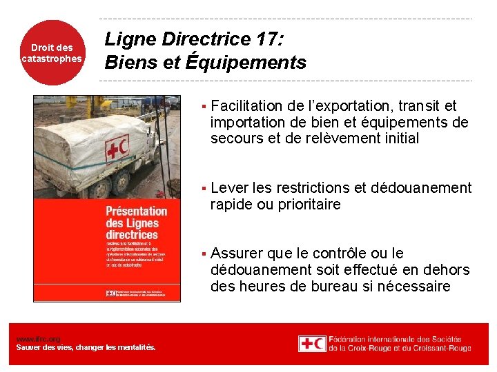 Droit des catastrophes Ligne Directrice 17: Biens et Équipements www. ifrc. org Sauver des
