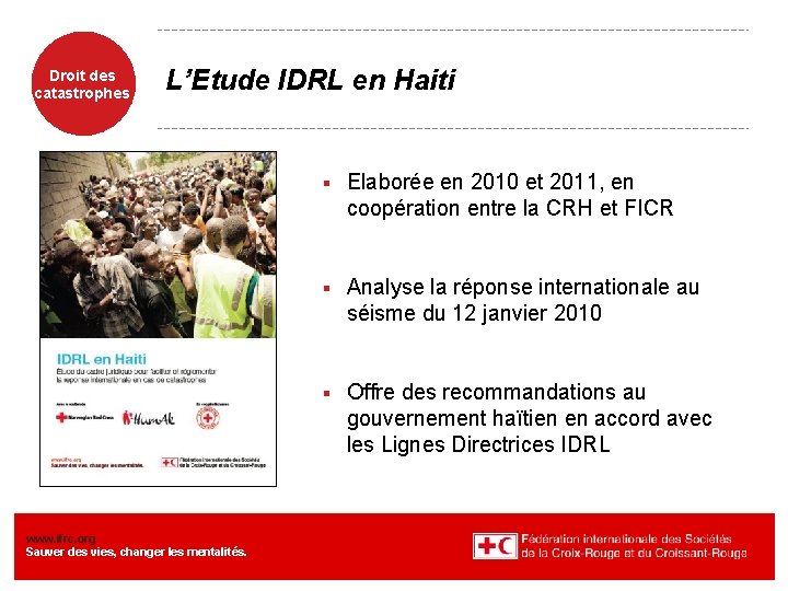 Droit des catastrophes L’Etude IDRL en Haiti www. ifrc. org Sauver des vies, changer