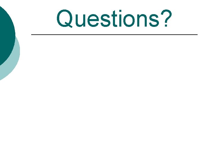 Questions? Questions?