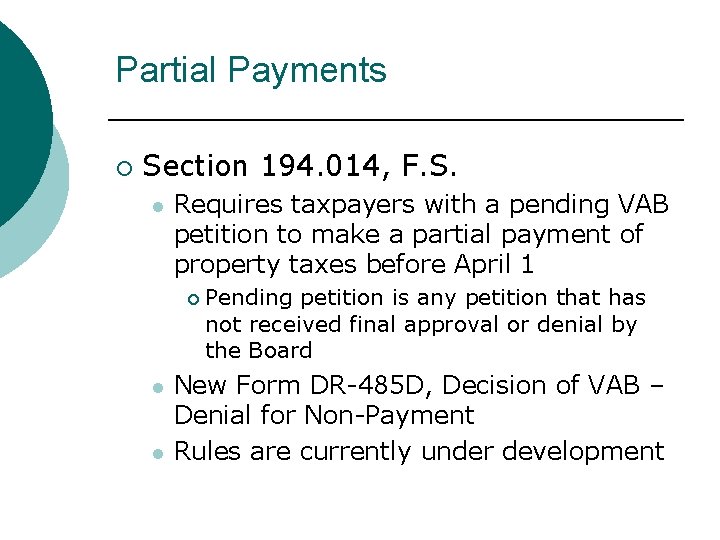 Partial Payments ¡ Section 194. 014, F. S. l Requires taxpayers with a pending Partial Payments ¡ Section 194. 014, F. S. l Requires taxpayers with a pending