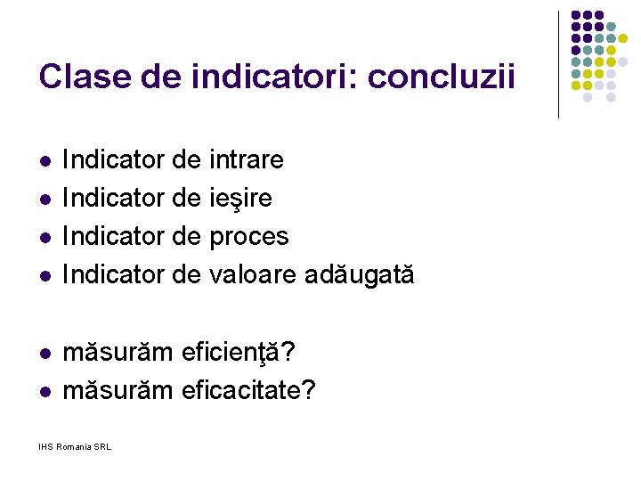 Clase de indicatori: concluzii l l l Indicator de intrare Indicator de ieşire Indicator