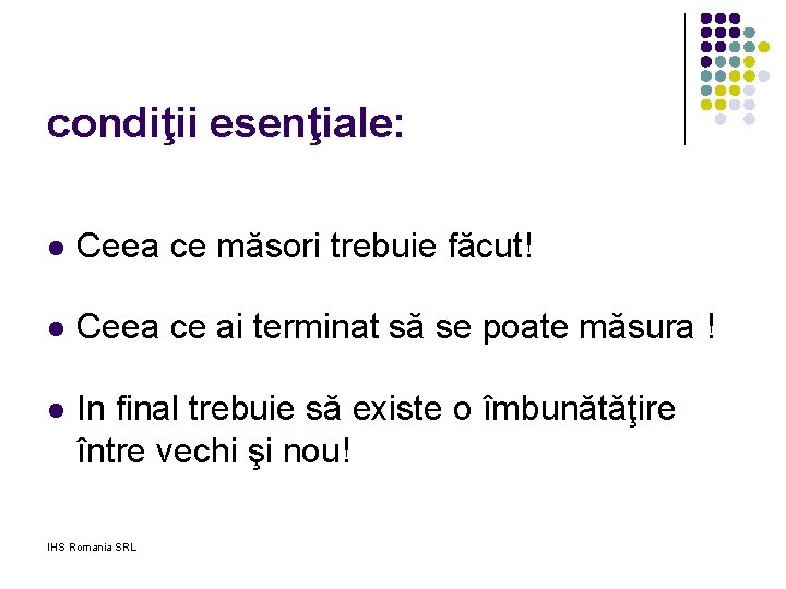 condiţii esenţiale: l Ceea ce măsori trebuie făcut! l Ceea ce ai terminat să