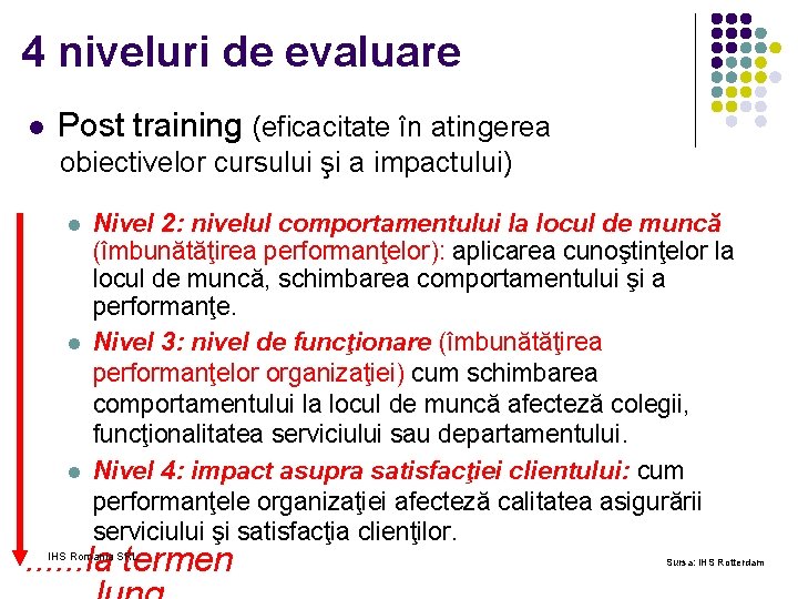 4 niveluri de evaluare l Post training (eficacitate în atingerea obiectivelor cursului şi a