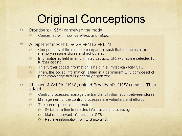 Original Conceptions Broadbent (1958) conceived the model. Concerned with how we attend and retain.