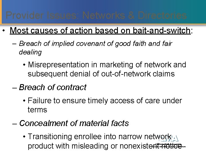 Provider Issues: Networks & Directories • Most causes of action based on bait-and-switch: –