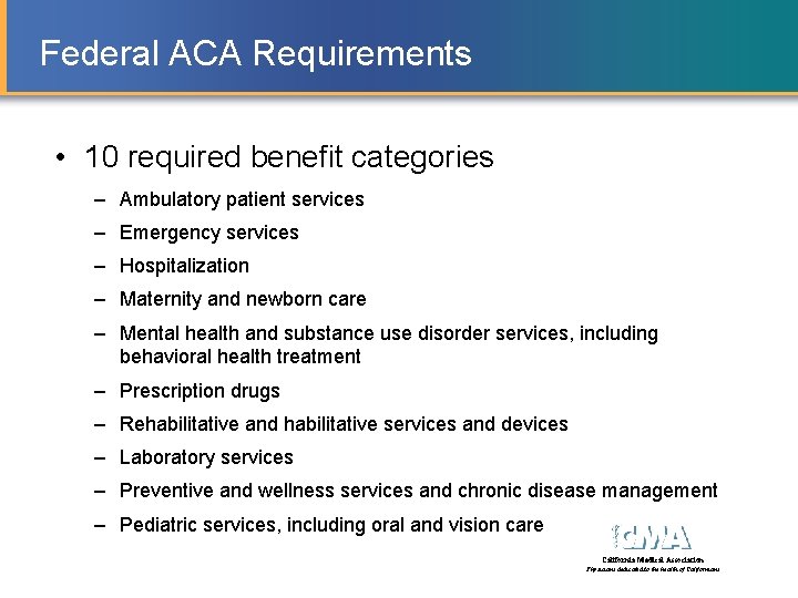 Federal ACA Requirements • 10 required benefit categories – Ambulatory patient services – Emergency Federal ACA Requirements • 10 required benefit categories – Ambulatory patient services – Emergency