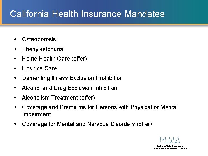 California Health Insurance Mandates • Osteoporosis • Phenylketonuria • Home Health Care (offer) •