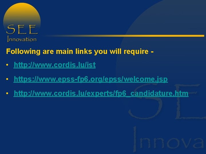 Following are main links you will require - • http: //www. cordis. lu/ist •