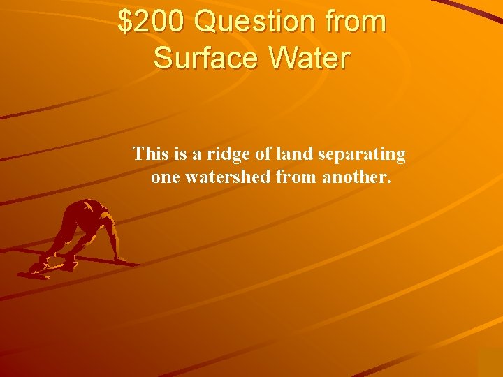 $200 Question from Surface Water This is a ridge of land separating one watershed