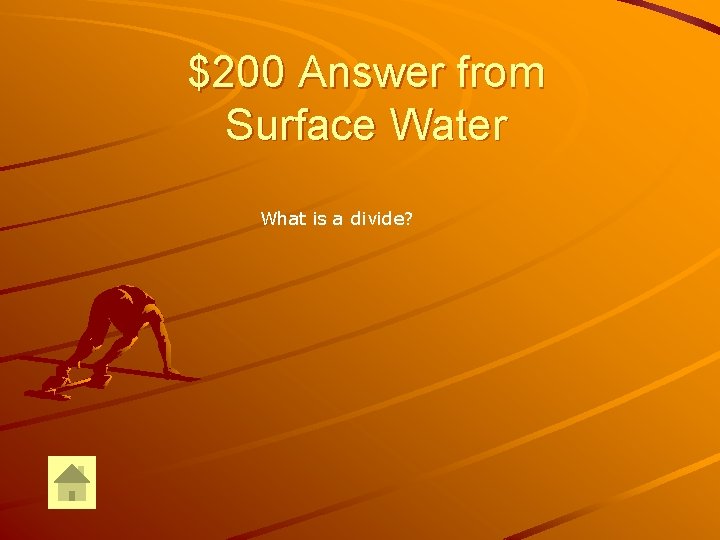 $200 Answer from Surface Water What is a divide? 