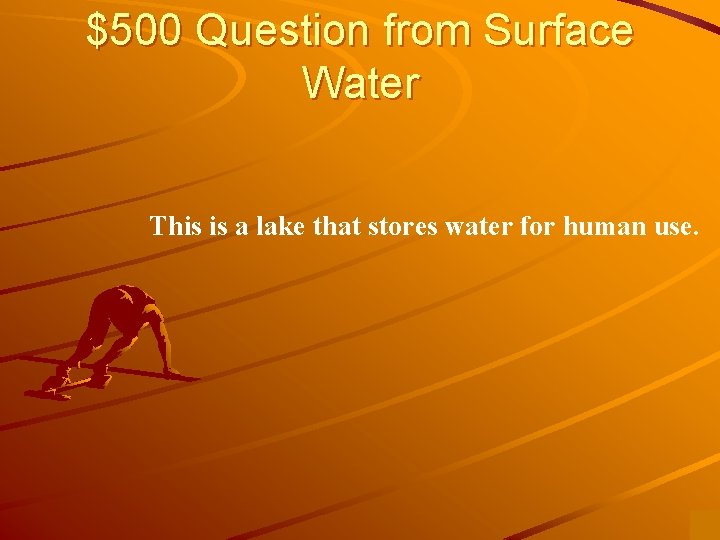 $500 Question from Surface Water This is a lake that stores water for human