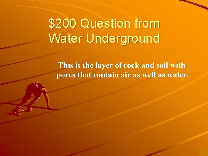 $200 Question from Water Underground This is the layer of rock and soil with