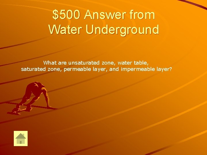 $500 Answer from Water Underground What are unsaturated zone, water table, saturated zone, permeable