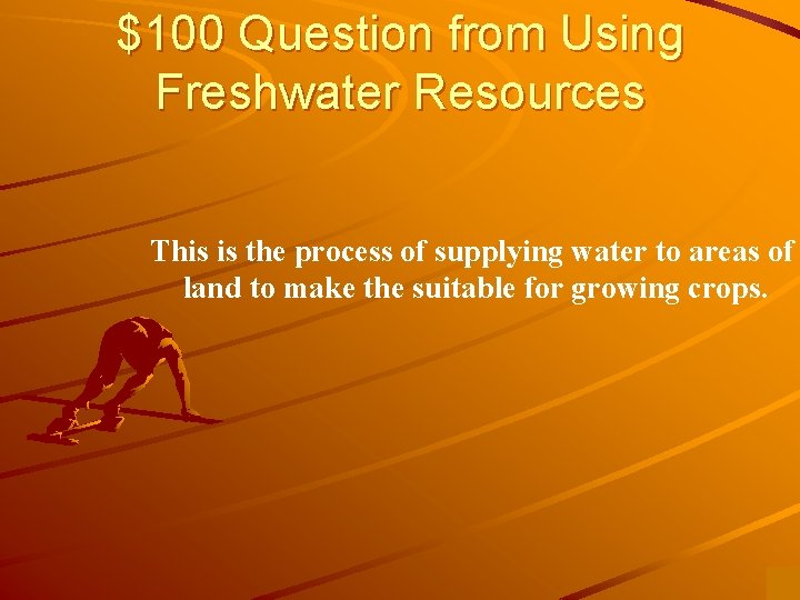 $100 Question from Using Freshwater Resources This is the process of supplying water to