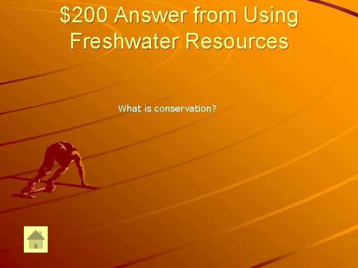 $200 Answer from Using Freshwater Resources What is conservation? 