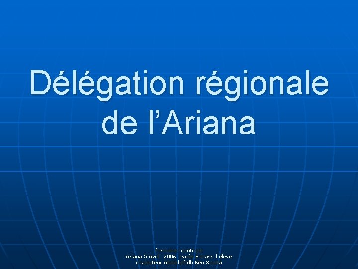 Délégation régionale de l’Ariana formation continue Ariana 5 Avril 2006 Lycée Ennasr l'élève inspecteur