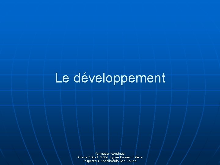 Le développement formation continue Ariana 5 Avril 2006 Lycée Ennasr l'élève inspecteur Abdelhafidh Ben