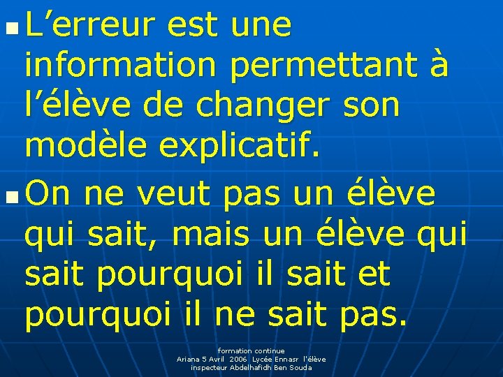 L’erreur est une information permettant à l’élève de changer son modèle explicatif. n On