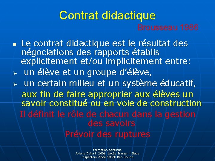 Contrat didactique Brousseau 1986 Le contrat didactique est le résultat des négociations des rapports