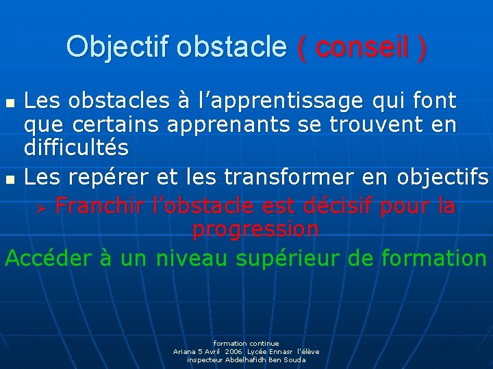 Objectif obstacle ( conseil ) Les obstacles à l’apprentissage qui font que certains apprenants