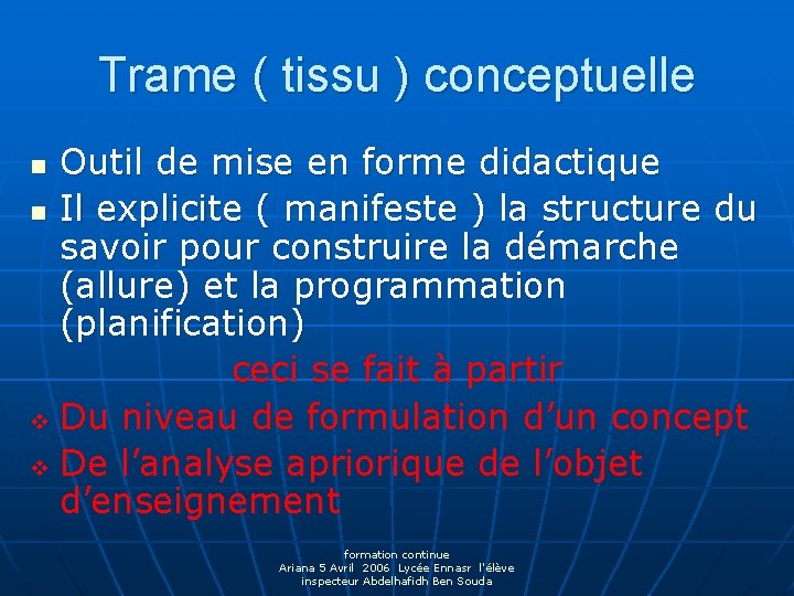 Trame ( tissu ) conceptuelle Outil de mise en forme didactique n Il explicite