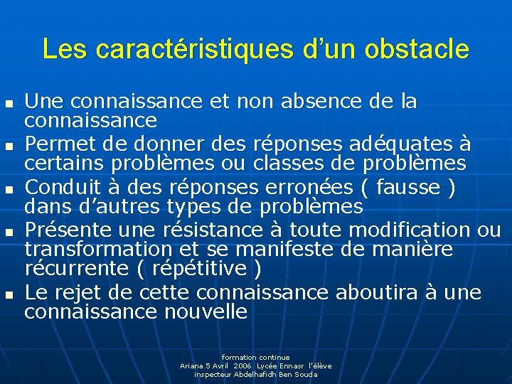 Les caractéristiques d’un obstacle n n n Une connaissance et non absence de la