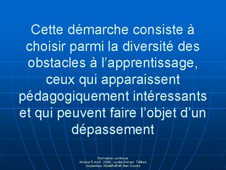 Cette démarche consiste à choisir parmi la diversité des obstacles à l’apprentissage, ceux qui