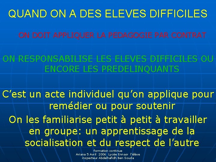 QUAND ON A DES ELEVES DIFFICILES ON DOIT APPLIQUER LA PEDAGOGIE PAR CONTRAT ON