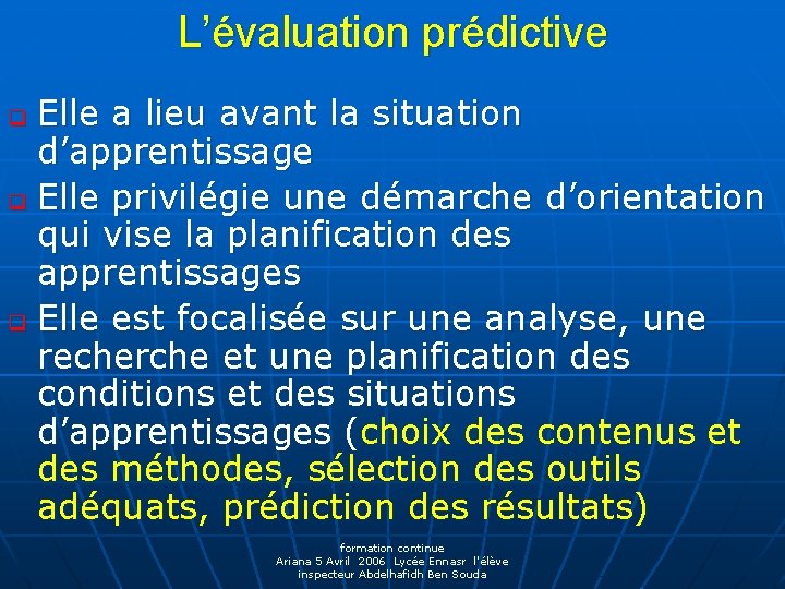 L’évaluation prédictive Elle a lieu avant la situation d’apprentissage q Elle privilégie une démarche