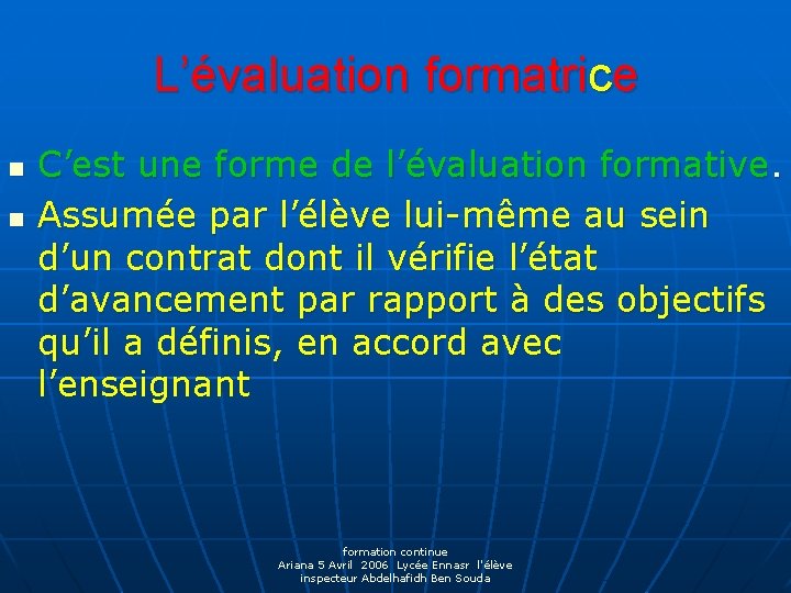 L’évaluation formatrice n n C’est une forme de l’évaluation formative. Assumée par l’élève lui-même