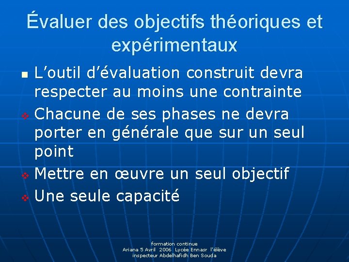 Évaluer des objectifs théoriques et expérimentaux L’outil d’évaluation construit devra respecter au moins une