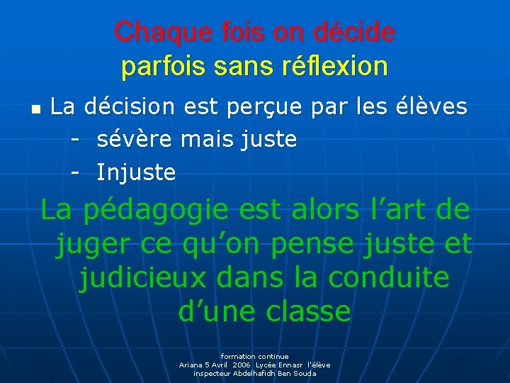 Chaque fois on décide parfois sans réflexion n La décision est perçue par les