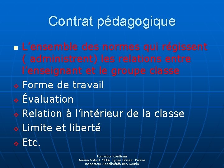 Contrat pédagogique L’ensemble des normes qui régissent ( administrent) les relations entre l’enseignant et