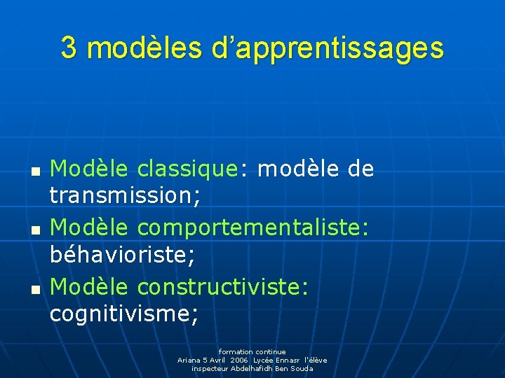 3 modèles d’apprentissages n n n Modèle classique: modèle de transmission; Modèle comportementaliste: béhavioriste;