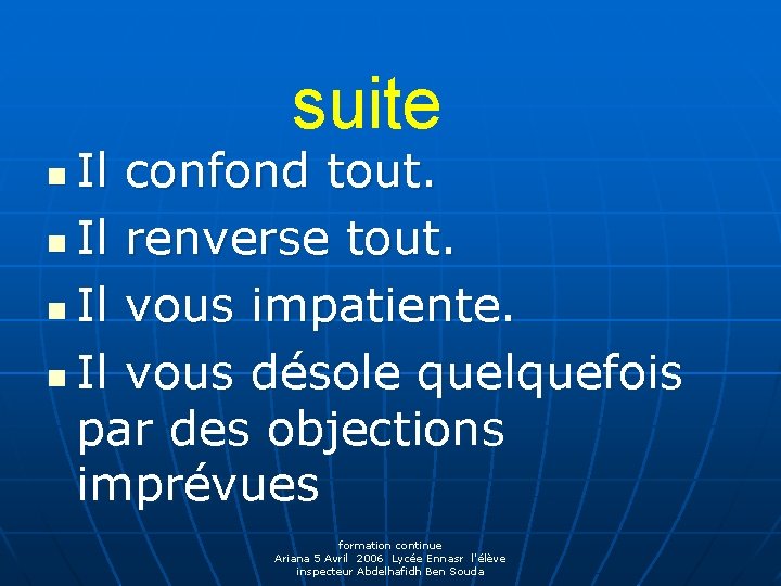 suite Il confond tout. n Il renverse tout. n Il vous impatiente. n Il