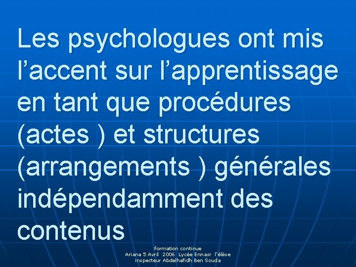 Les psychologues ont mis l’accent sur l’apprentissage en tant que procédures (actes ) et