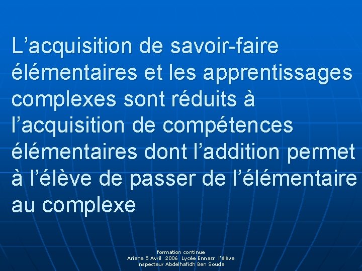 L’acquisition de savoir-faire élémentaires et les apprentissages complexes sont réduits à l’acquisition de compétences