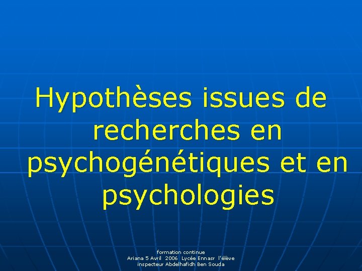 Hypothèses issues de recherches en psychogénétiques et en psychologies formation continue Ariana 5 Avril