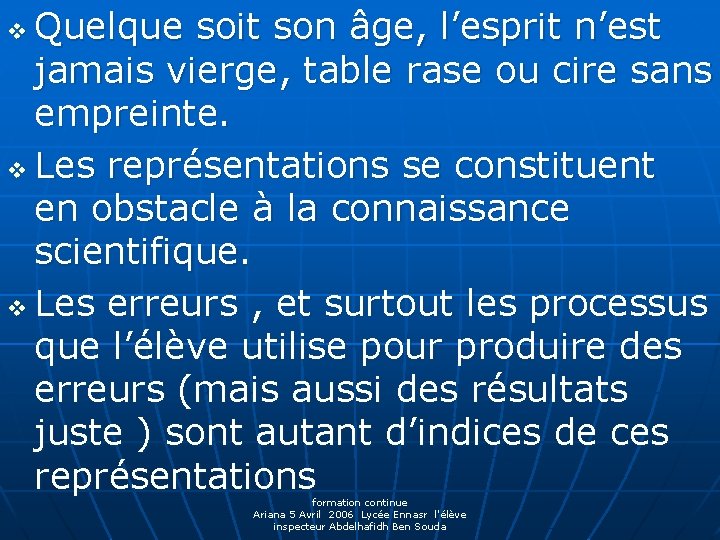 Quelque soit son âge, l’esprit n’est jamais vierge, table rase ou cire sans empreinte.