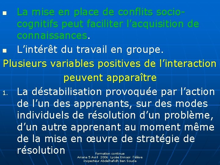 La mise en place de conflits sociocognitifs peut faciliter l’acquisition de connaissances. n L’intérêt