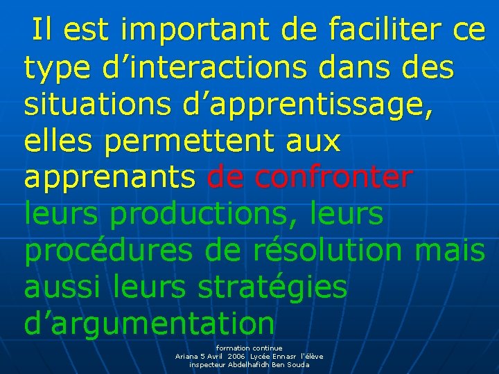 Il est important de faciliter ce type d’interactions dans des situations d’apprentissage, elles permettent