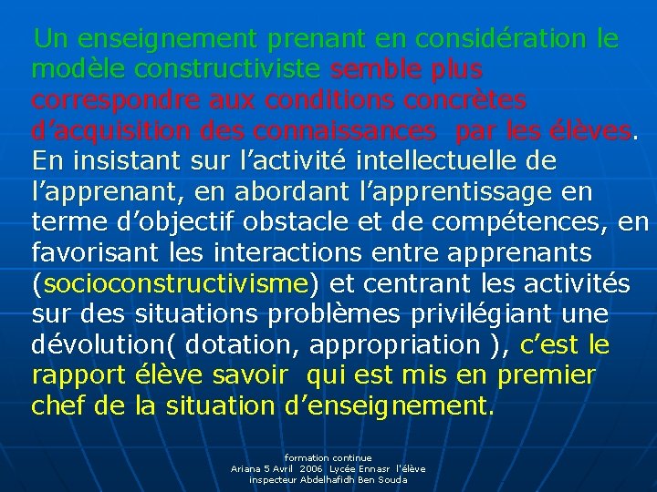 Un enseignement prenant en considération le modèle constructiviste semble plus correspondre aux conditions concrètes