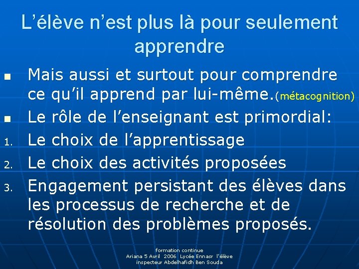 L’élève n’est plus là pour seulement apprendre n n 1. 2. 3. Mais aussi