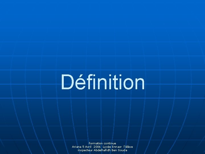 Définition formation continue Ariana 5 Avril 2006 Lycée Ennasr l'élève inspecteur Abdelhafidh Ben Souda