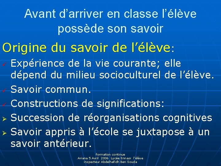 Avant d’arriver en classe l’élève possède son savoir Origine du savoir de l’élève: ü