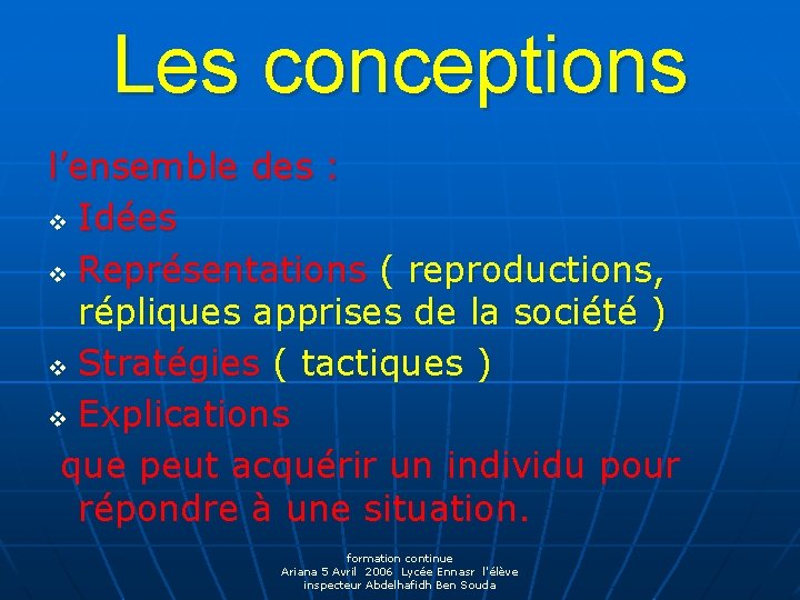 Les conceptions l’ensemble des : v Idées v Représentations ( reproductions, répliques apprises de