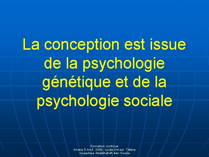 La conception est issue de la psychologie génétique et de la psychologie sociale formation